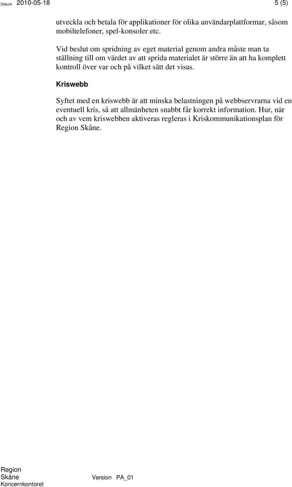 kontroll över var och på vilket sätt det visas.