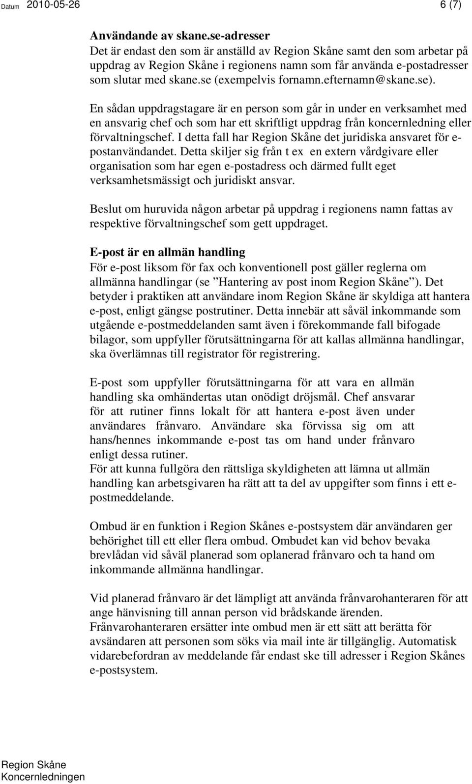 se (exempelvis fornamn.efternamn@skane.se).