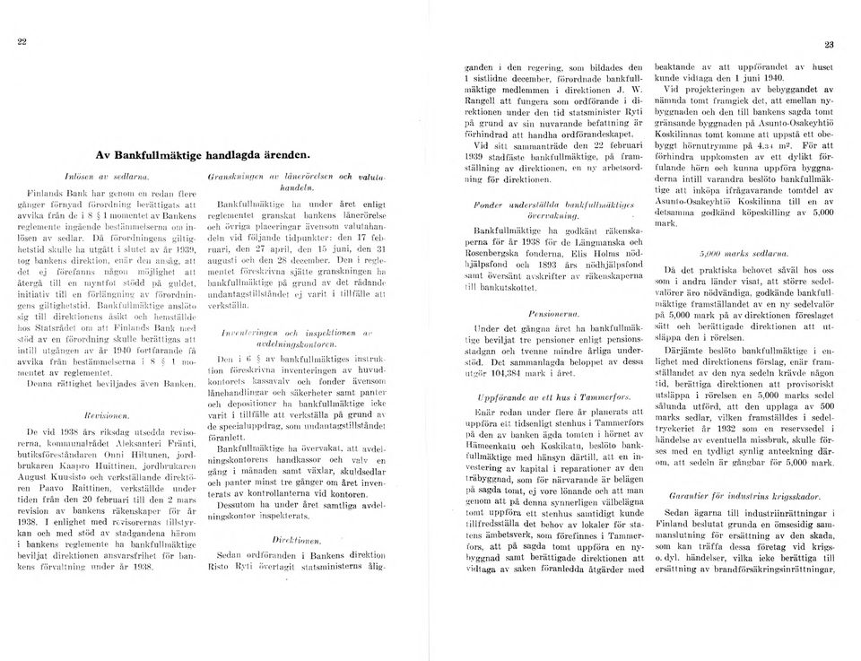 Då förordningens giltighetstid skulle ha u tg ått i slutet av år 1939, tog bankens direktion, enär den ansåg, att det ej förefanns någon möjlighet att återgå till en myntfot stödd på guldet,