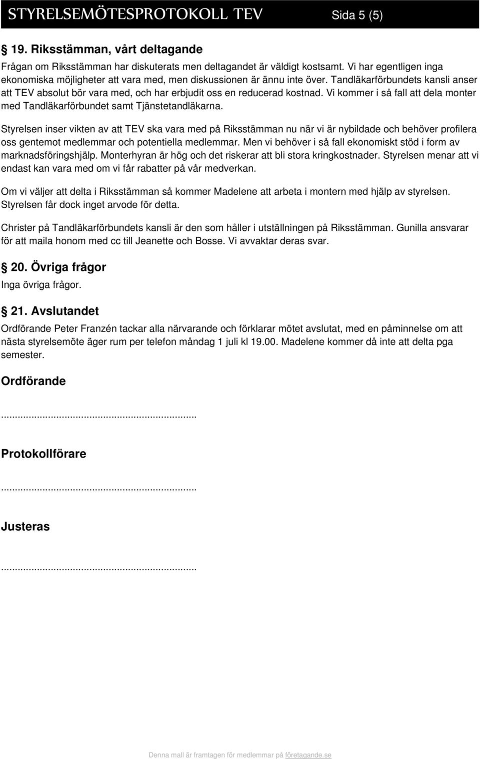 Tandläkarförbundets kansli anser att TEV absolut bör vara med, och har erbjudit oss en reducerad kostnad. Vi kommer i så fall att dela monter med Tandläkarförbundet samt Tjänstetandläkarna.