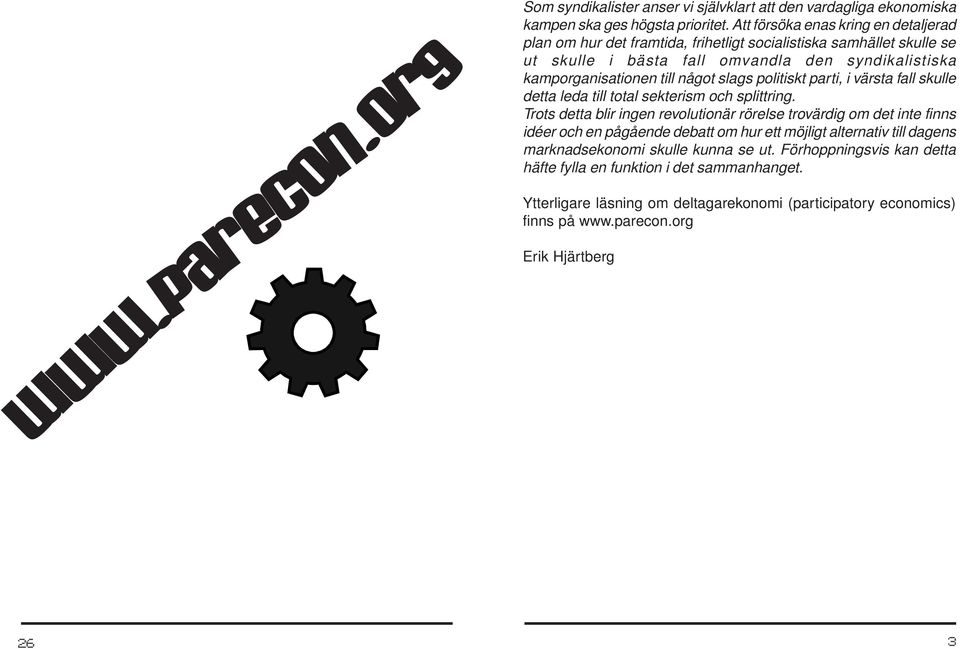 slags politiskt parti, i värsta fall skulle detta leda till total sekterism och splittring.