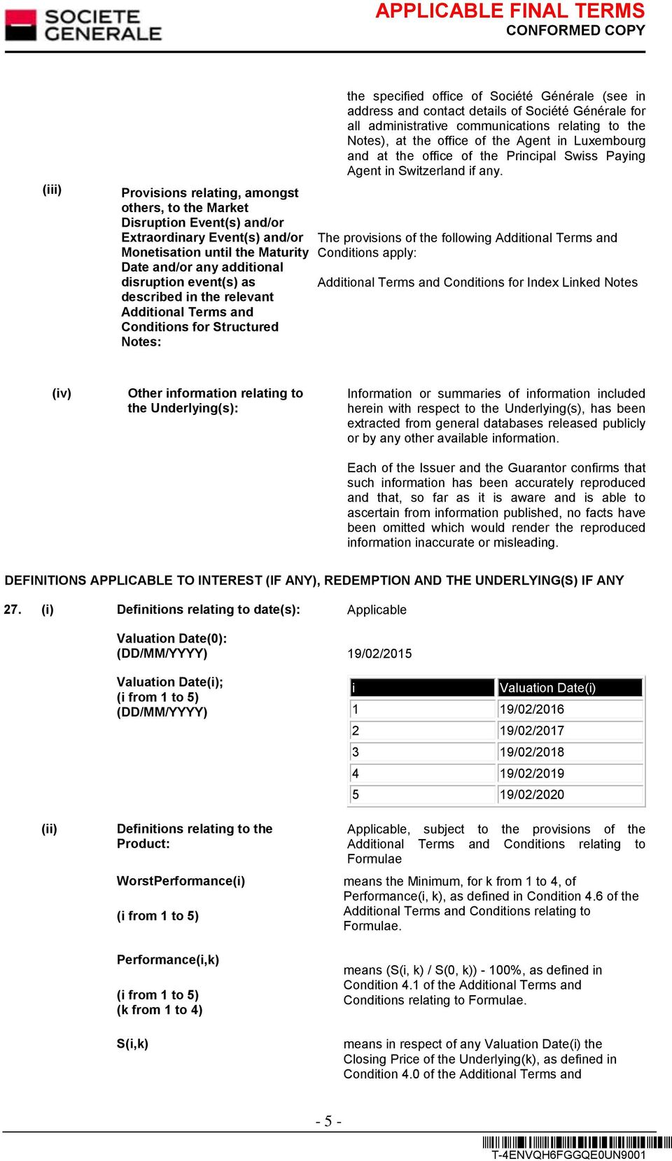 communications relating to the Notes), at the office of the Agent in Luxembourg and at the office of the Principal Swiss Paying Agent in Switzerland if any.