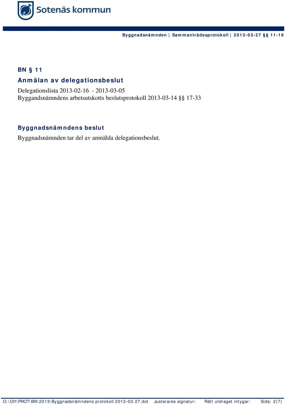 Byggnadsnämnden tar del av anmälda delegationsbeslut.
