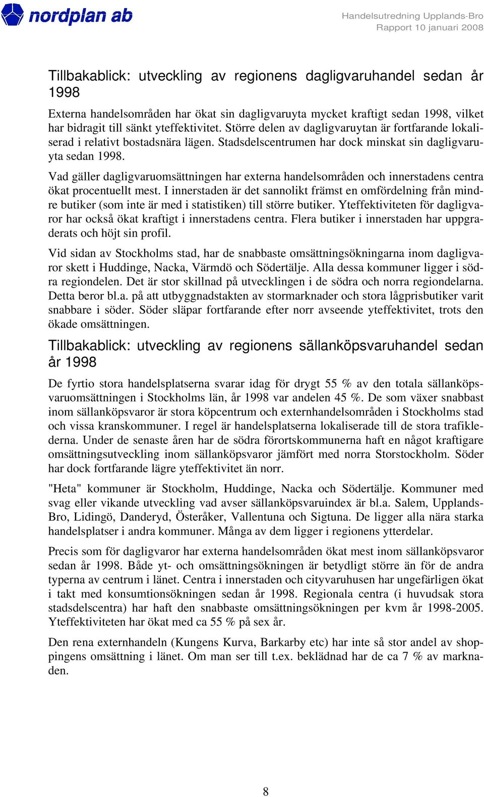 Vad gäller dagligvaruomsättningen har externa handelsområden och innerstadens centra ökat procentuellt mest.