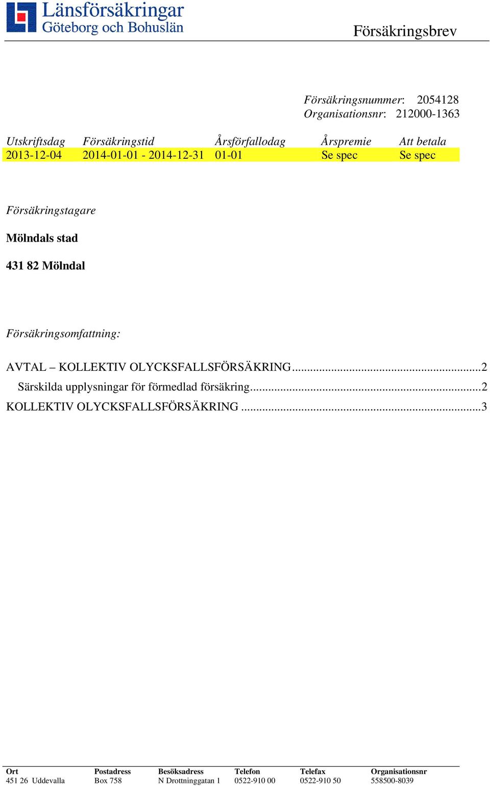 AVTAL KOLLEKTIV OLYCKSFALLSFÖRSÄKRING... 2 Särskilda upplysningar för förmedlad försäkring... 2 KOLLEKTIV OLYCKSFALLSFÖRSÄKRING.