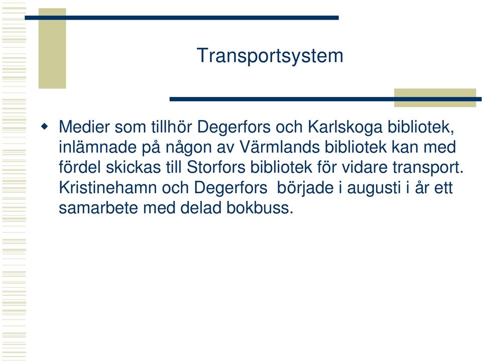 fördel skickas till Storfors bibliotek för vidare transport.