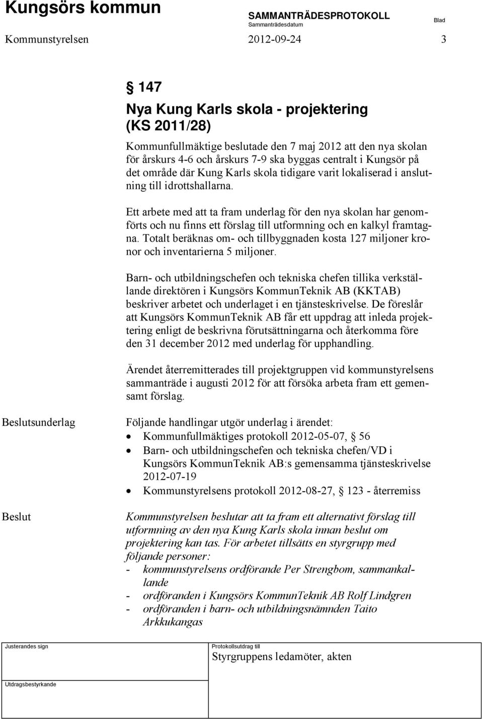 Ett arbete med att ta fram underlag för den nya skolan har genomförts och nu finns ett förslag till utformning och en kalkyl framtagna.