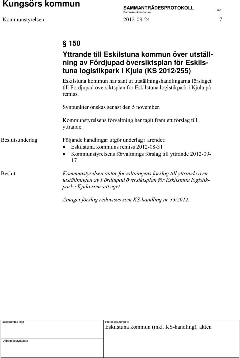 Kommunstyrelsens förvaltning har tagit fram ett förslag till yttrande.