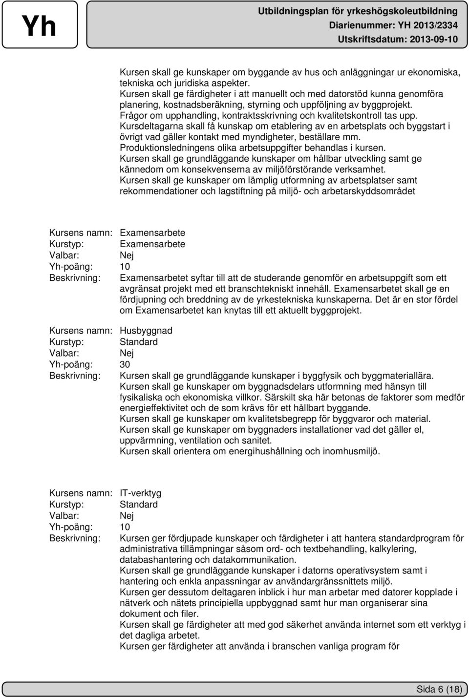 Frågor om upphandling, kontraktsskrivning och kvalitetskontroll tas upp.