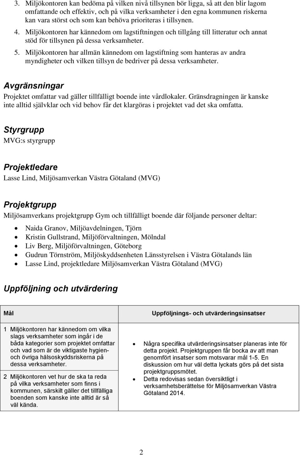 Miljökontoren har allmän kännedom om lagstiftning som hanteras av andra myndigheter och vilken tillsyn de bedriver på dessa verksamheter.