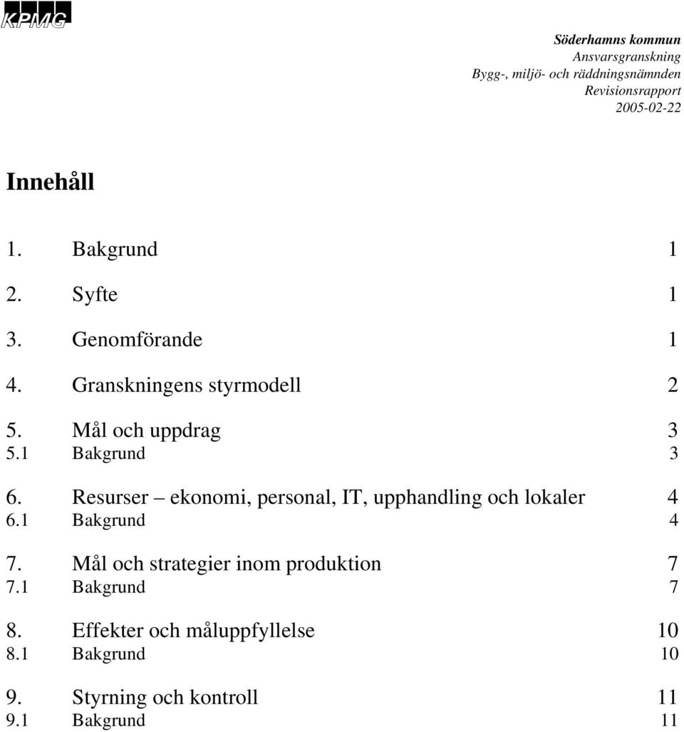 Resurser ekonomi, personal, IT, upphandling och lokaler 4 6.1 Bakgrund 4 7.