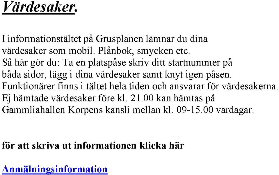 knyt igen påsen. Funktionärer finns i tältet hela tiden och ansvarar för värdesakerna.
