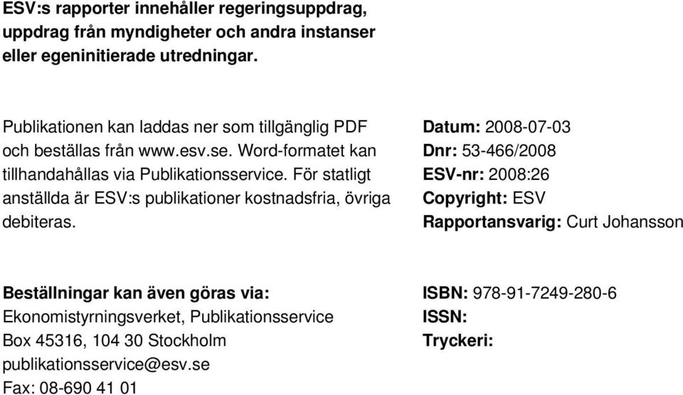 För statligt anställda är ESV:s publikationer kostnadsfria, övriga debiteras.