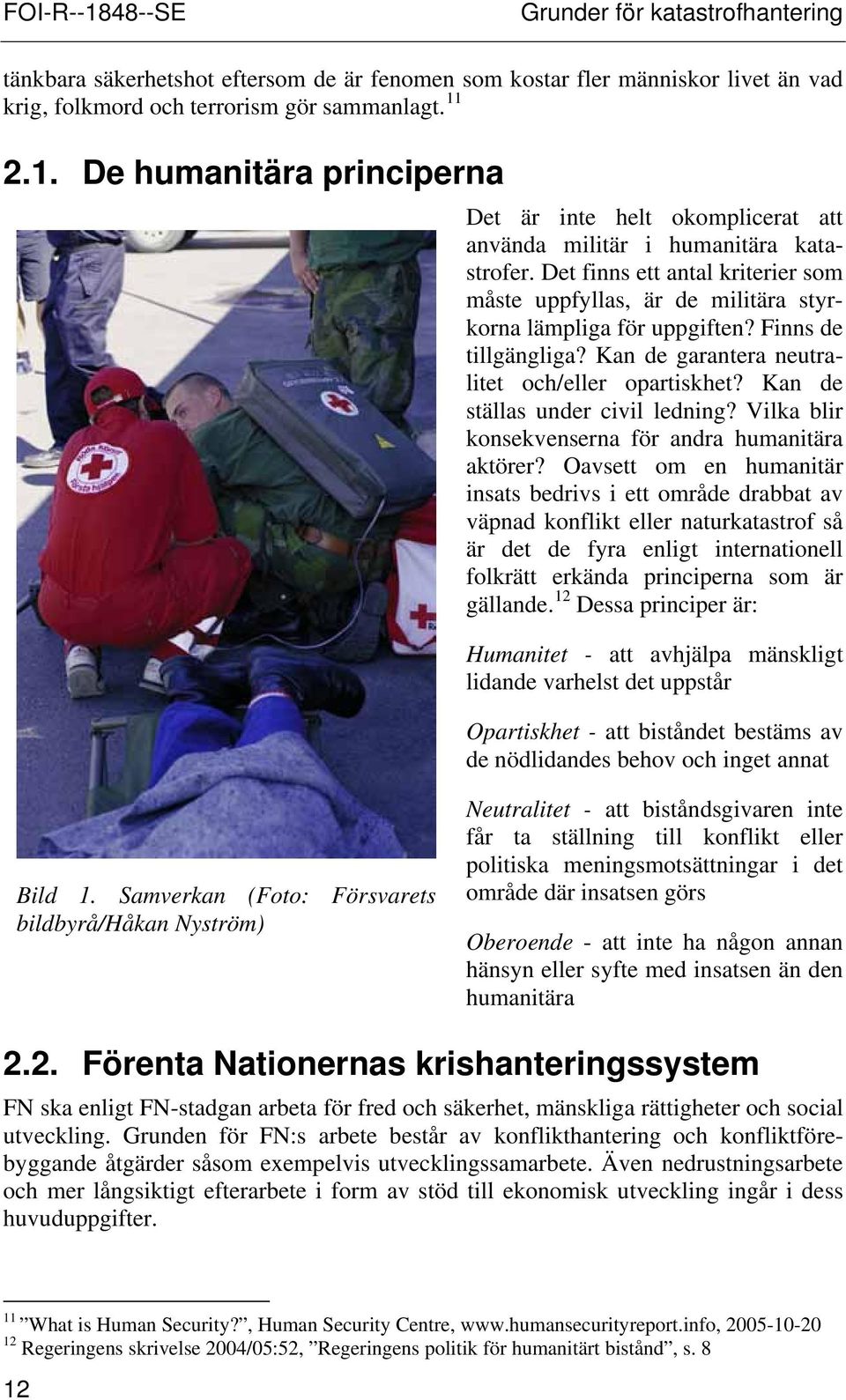 Kan de ställas under civil ledning? Vilka blir konsekvenserna för andra humanitära aktörer?