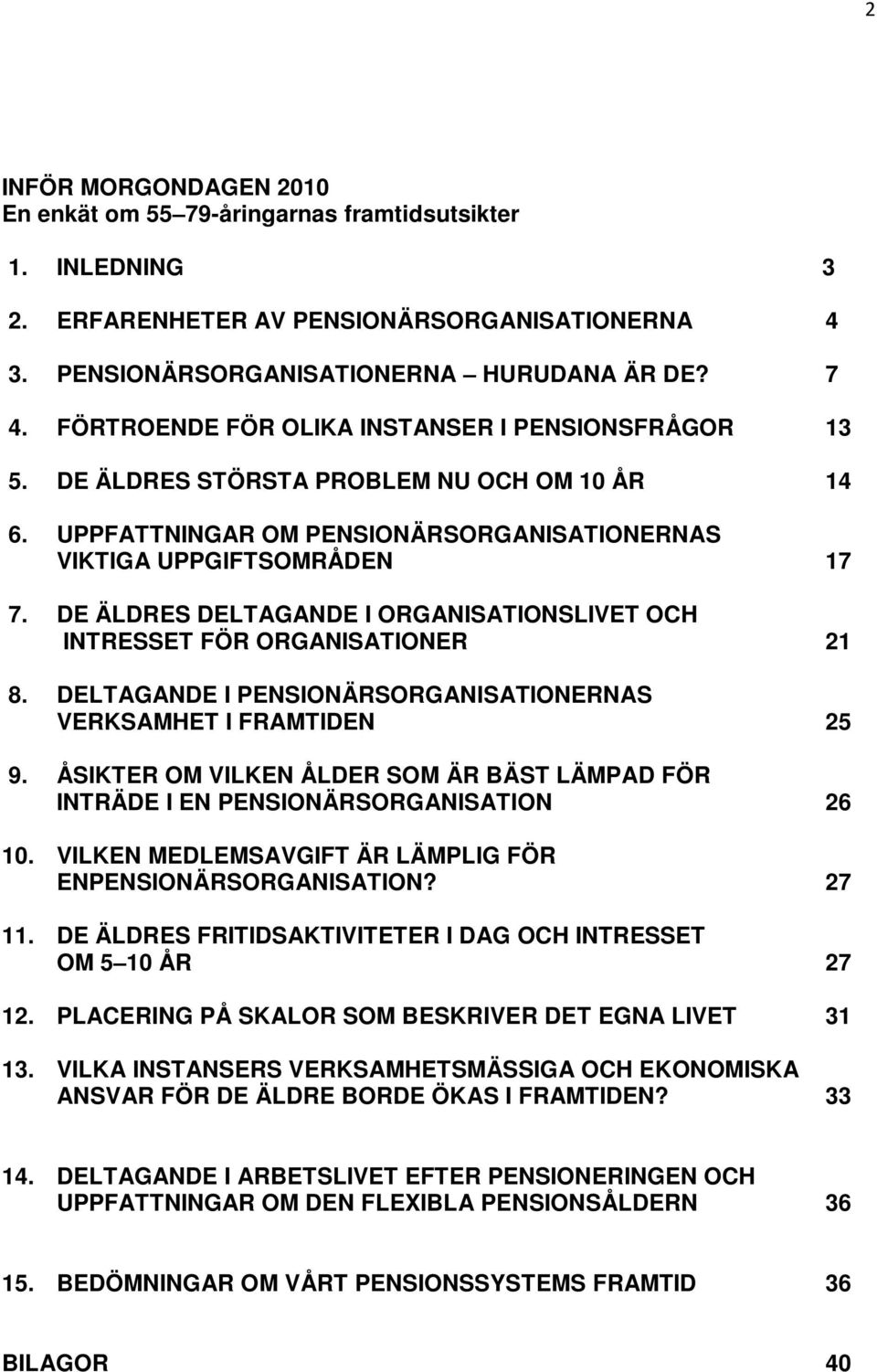 DE ÄLDRES DELTAGANDE I ORGANISATIONSLIVET OCH INTRESSET FÖR ORGANISATIONER. DELTAGANDE I PENSIONÄRSORGANISATIONERNAS VERKSAMHET I FRAMTIDEN.