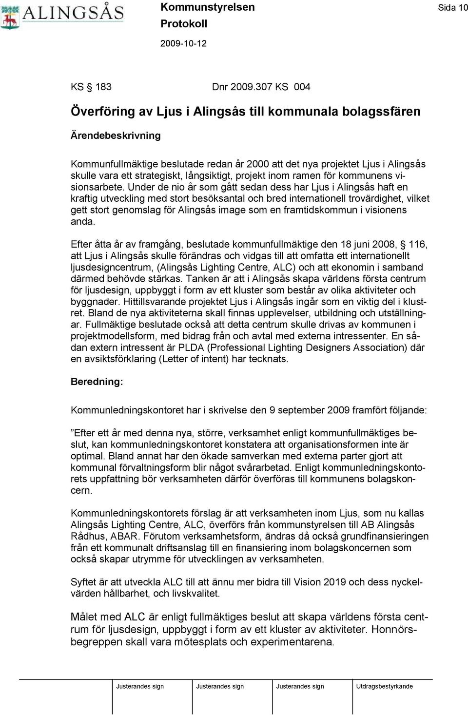långsiktigt, projekt inom ramen fö r kommunens visionsarbete.