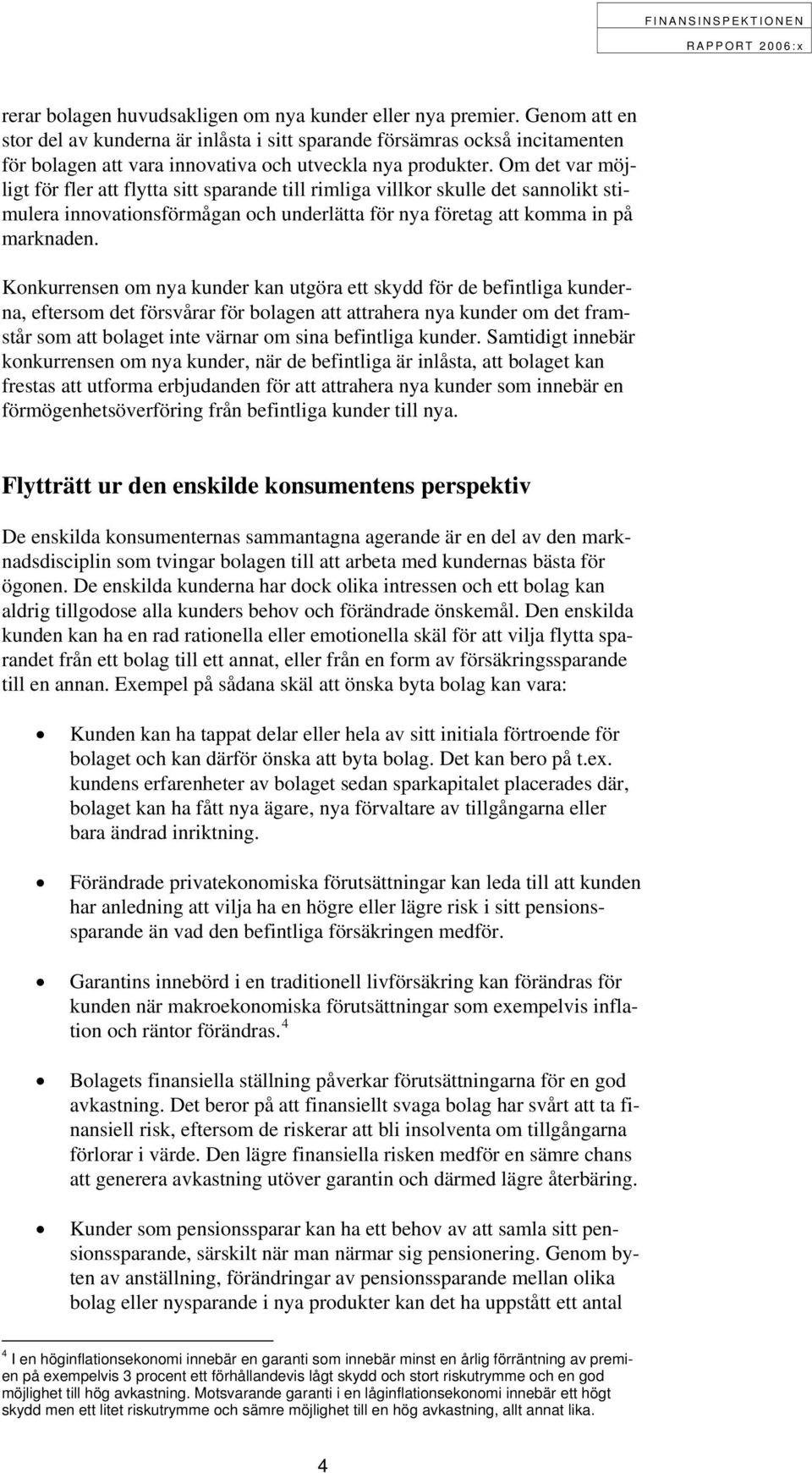 Om det var möjligt för fler att flytta sitt sparande till rimliga villkor skulle det sannolikt stimulera innovationsförmågan och underlätta för nya företag att komma in på marknaden.