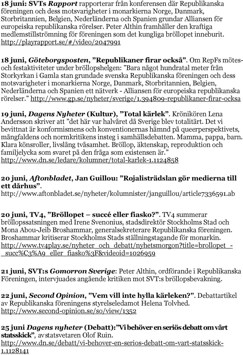 se/#/video/2047991 18 juni, Göteborgsposten, Republikaner firar också.