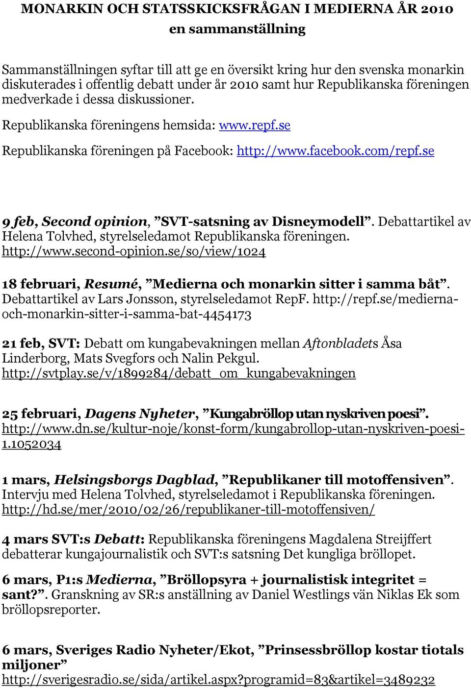 se 9 feb, Second opinion, SVT-satsning av Disneymodell. Debattartikel av Helena Tolvhed, styrelseledamot Republikanska föreningen. http://www.second-opinion.