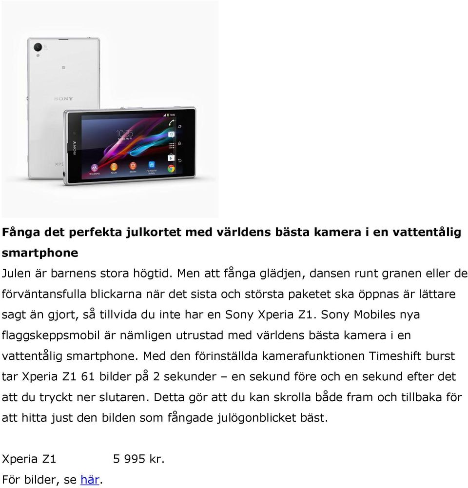 Sony Xperia Z1. Sony Mobiles nya flaggskeppsmobil är nämligen utrustad med världens bästa kamera i en vattentålig smartphone.