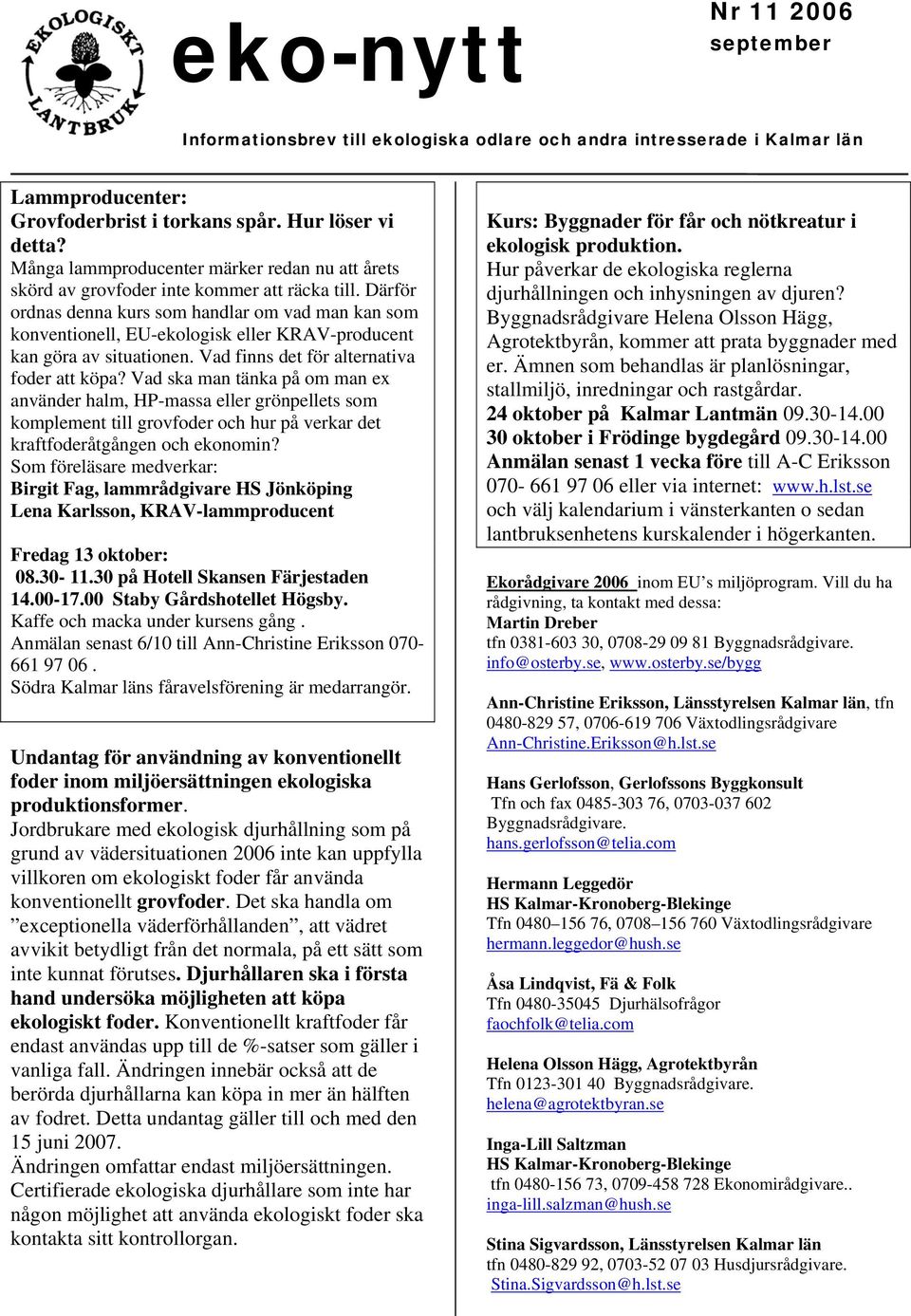 Vad ska man tänka på om man ex använder halm, HP-massa eller grönpellets som komplement till grovfoder och hur på verkar det kraftfoderåtgången och ekonomin?