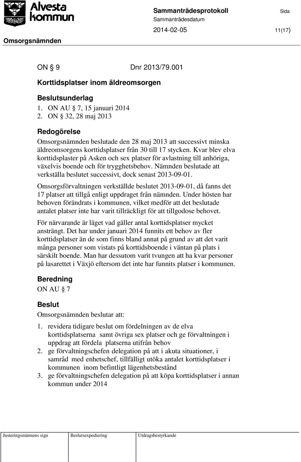 Kvar blev elva korttidsplaster på Asken och sex platser för avlastning till anhöriga, växelvis boende och för trygghetsbehov.