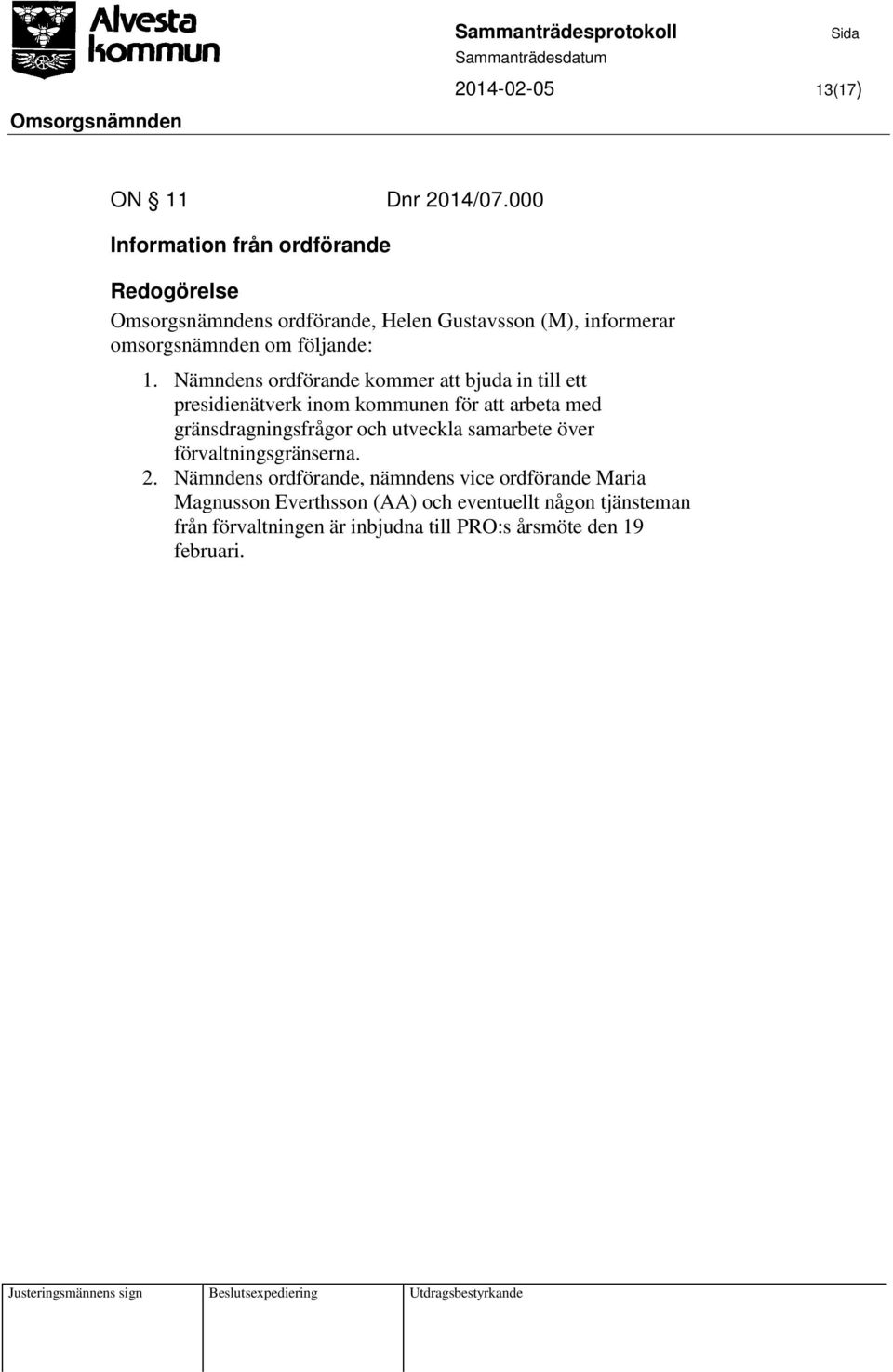Nämndens ordförande kommer att bjuda in till ett presidienätverk inom kommunen för att arbeta med gränsdragningsfrågor och