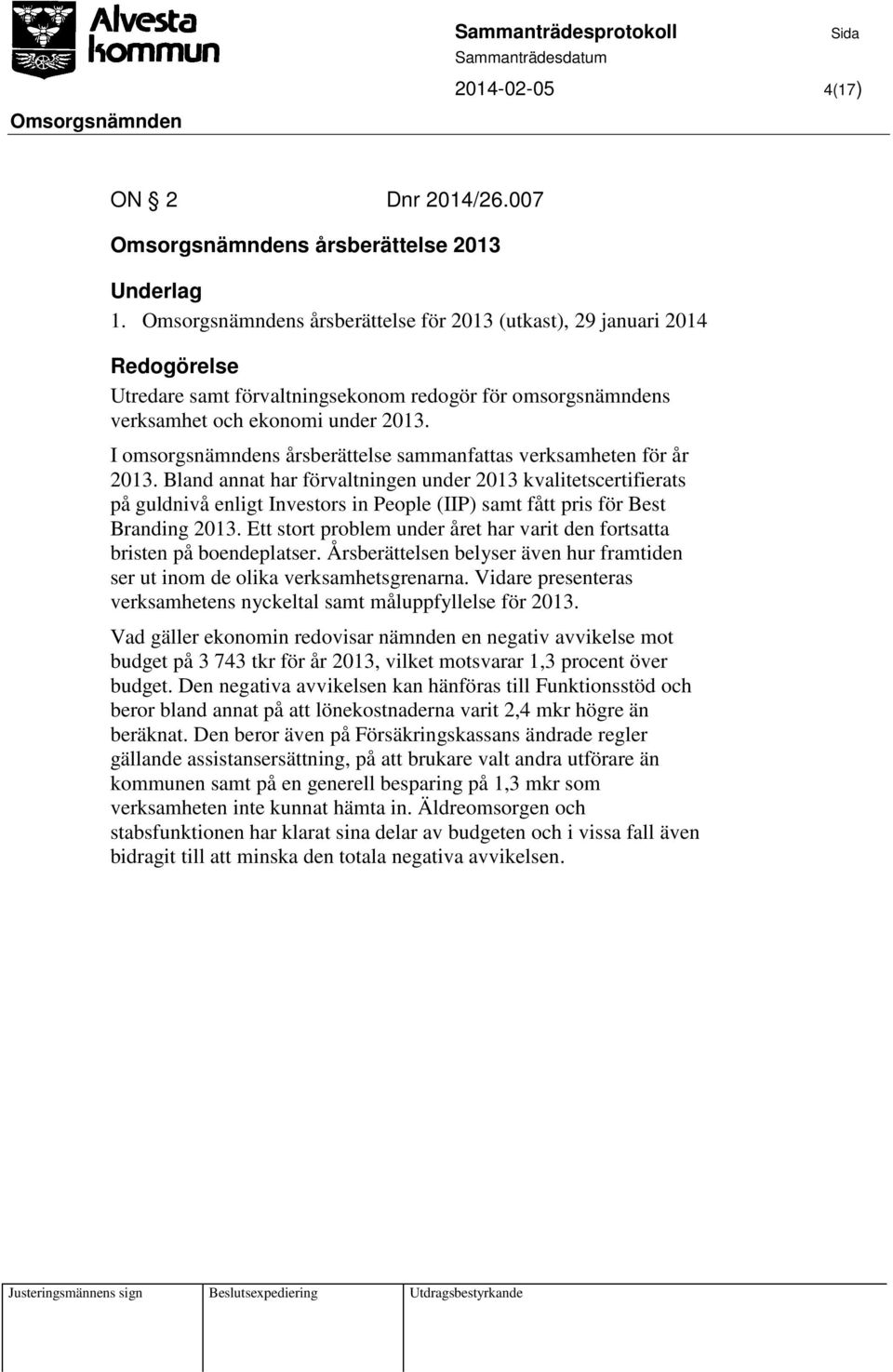I omsorgsnämndens årsberättelse sammanfattas verksamheten för år 2013.