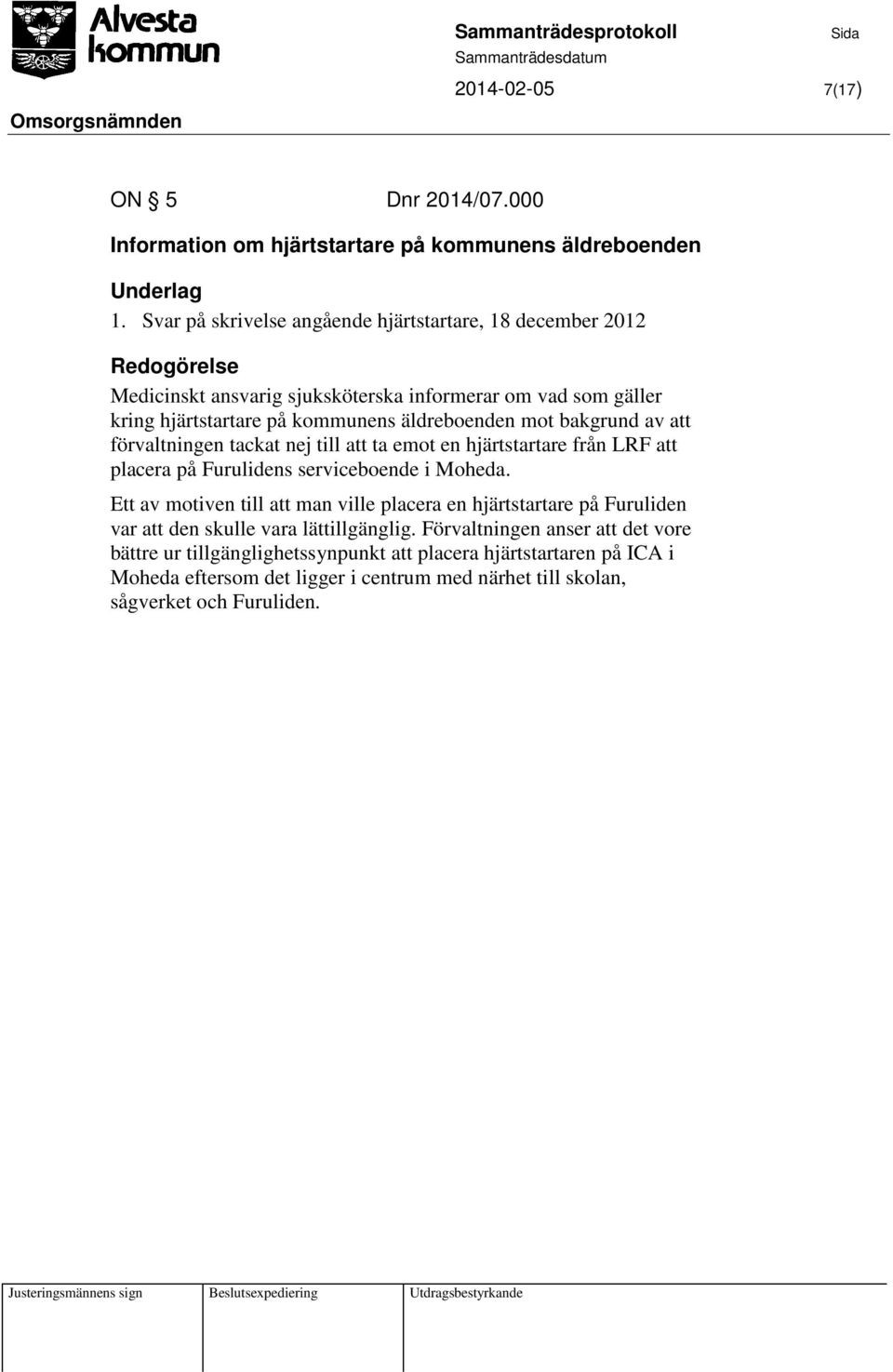 bakgrund av att förvaltningen tackat nej till att ta emot en hjärtstartare från LRF att placera på Furulidens serviceboende i Moheda.