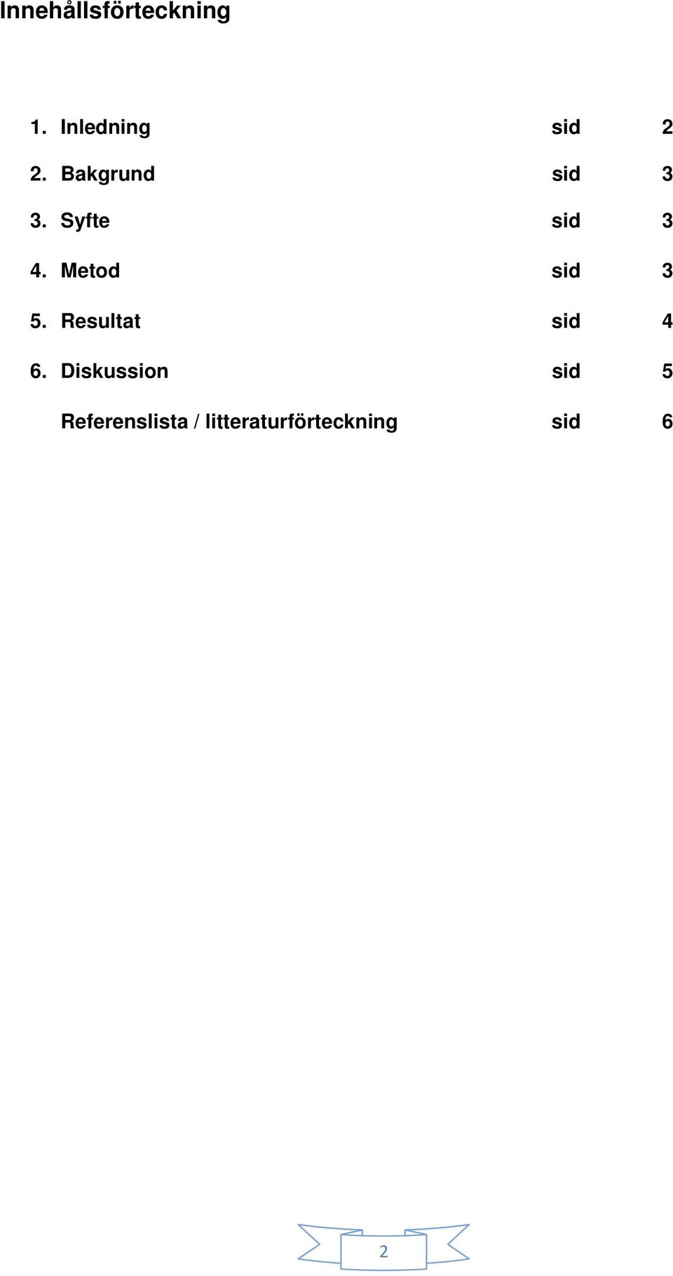 Metod sid 3 5. Resultat sid 4 6.