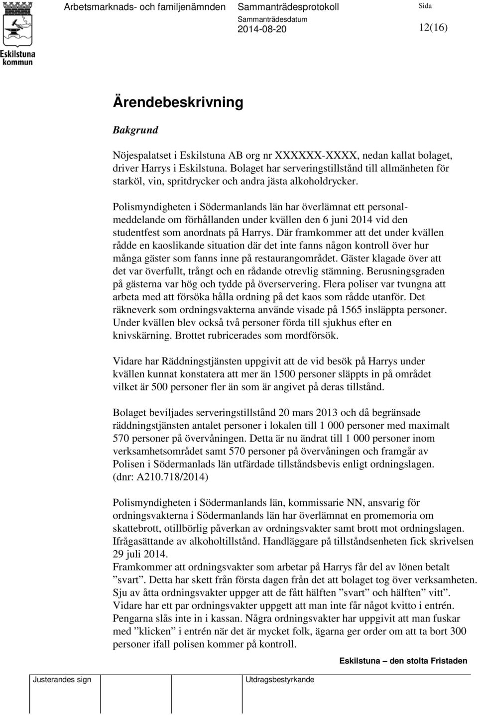 Polismyndigheten i Södermanlands län har överlämnat ett personalmeddelande om förhållanden under kvällen den 6 juni 2014 vid den studentfest som anordnats på Harrys.