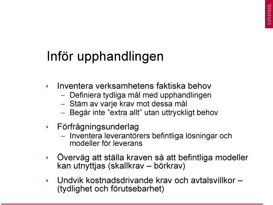 leverantörers befintliga lösningar och modeller för leverans Överväg att ställa kraven så att befintliga