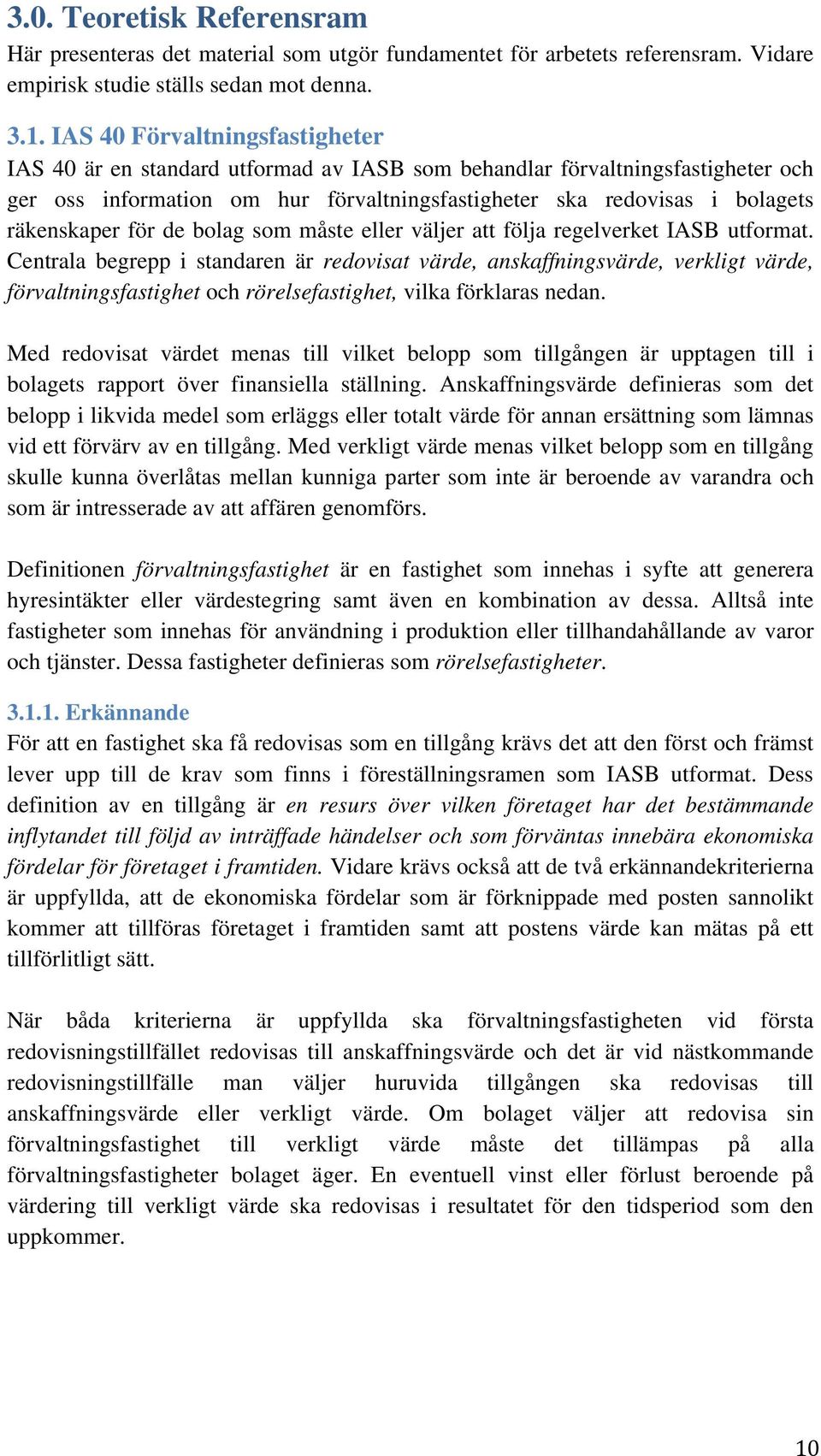 för de bolag som måste eller väljer att följa regelverket IASB utformat.