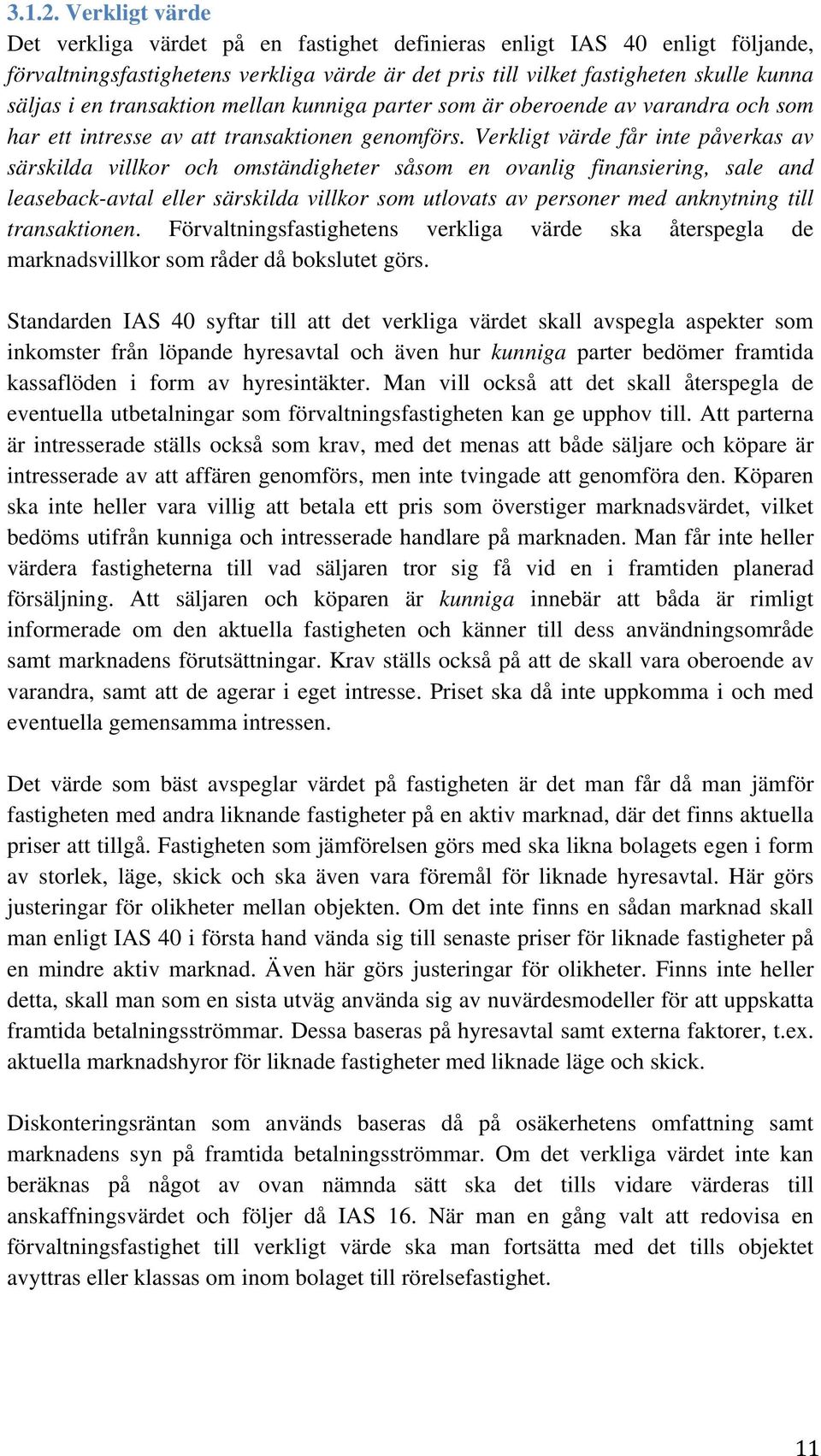 transaktion mellan kunniga parter som är oberoende av varandra och som har ett intresse av att transaktionen genomförs.
