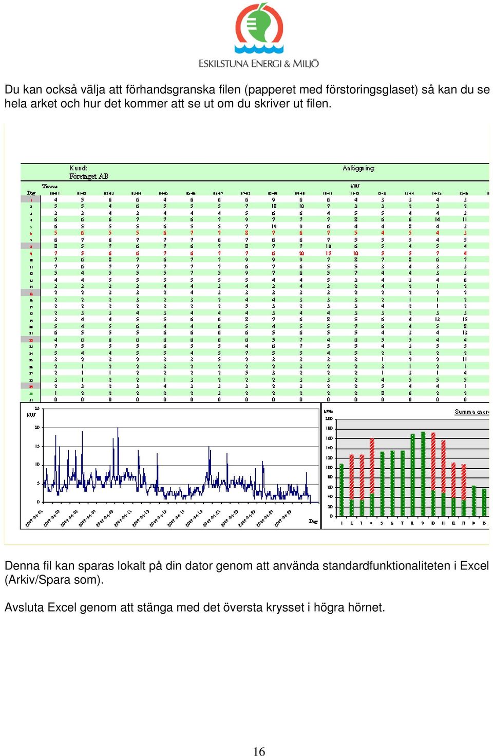 Denna fil kan sparas lokalt på din dator genom att använda standardfunktionaliteten