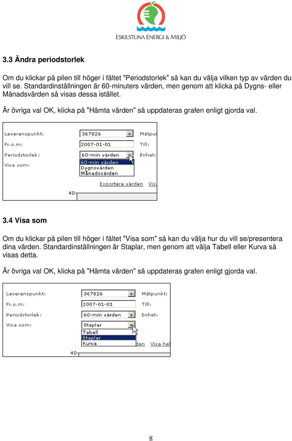 Är övriga val OK, klicka på Hämta värden så uppdateras grafen enligt gjorda val. 3.