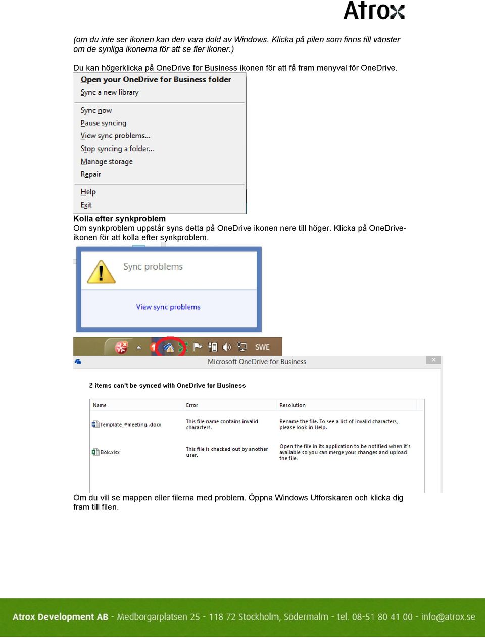 ) Du kan högerklicka på OneDrive for Business ikonen för att få fram menyval för OneDrive.