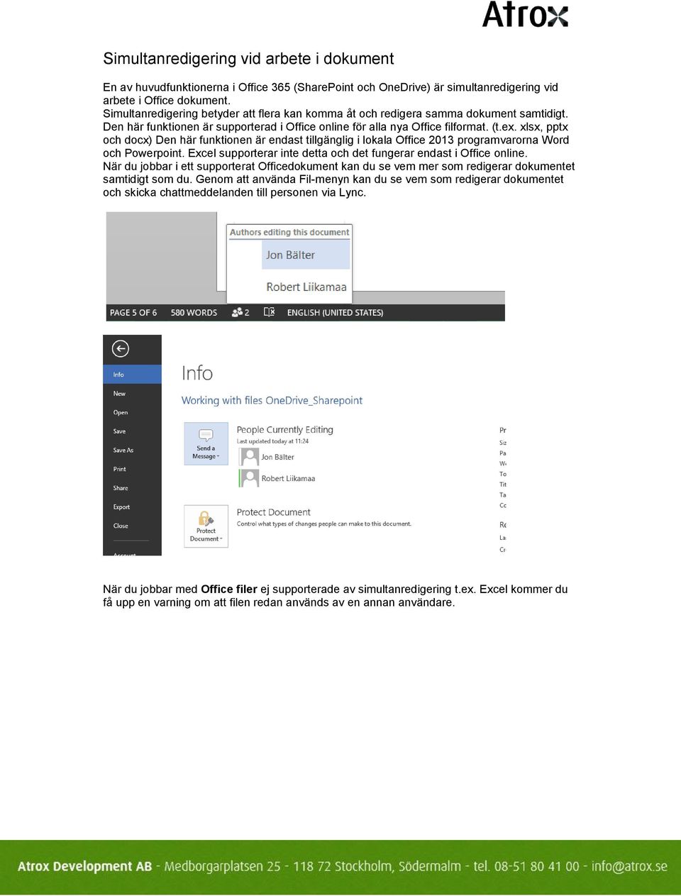 xlsx, pptx och docx) Den här funktionen är endast tillgänglig i lokala Office 2013 programvarorna Word och Powerpoint. Excel supporterar inte detta och det fungerar endast i Office online.