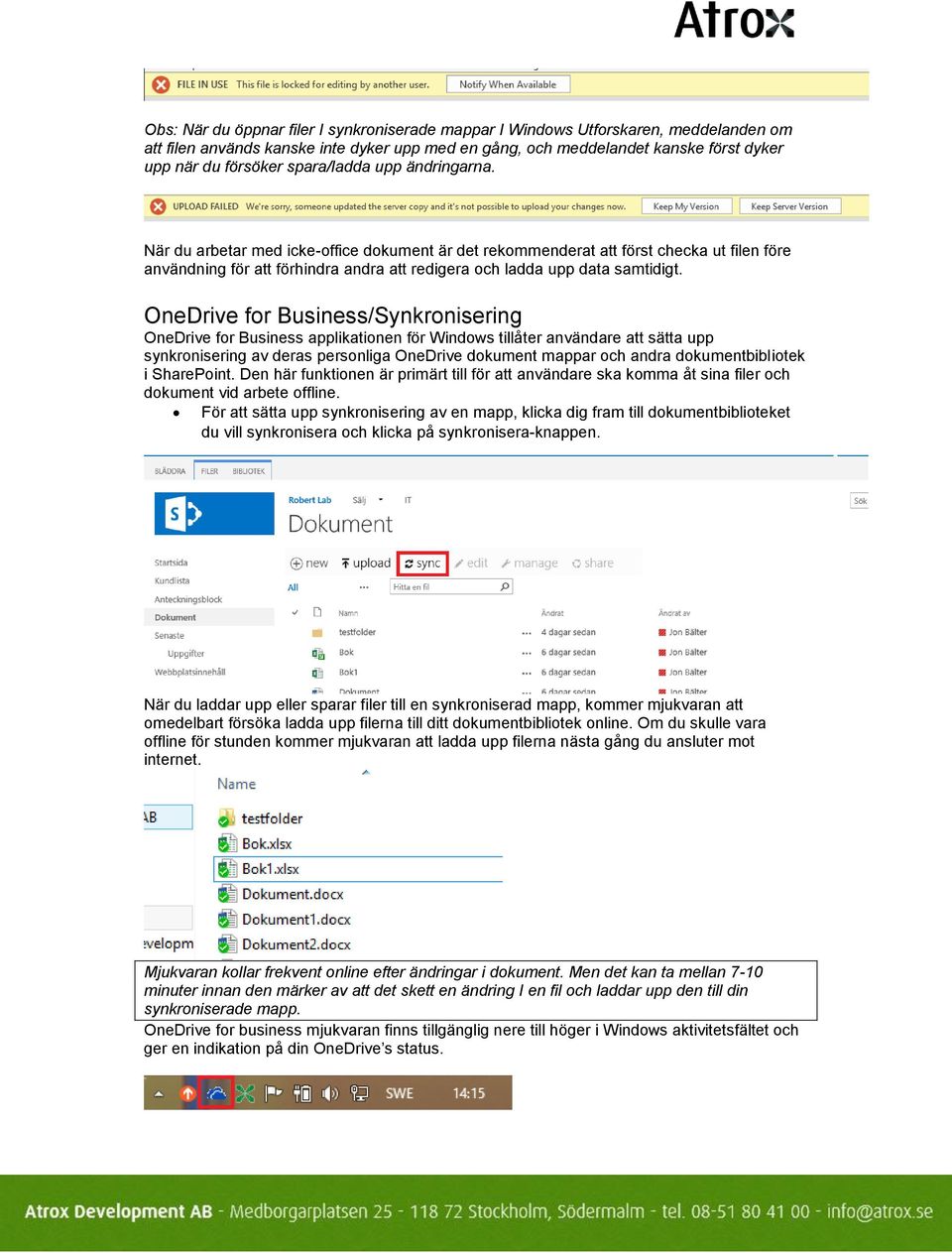 OneDrive for Business/Synkronisering OneDrive for Business applikationen för Windows tillåter användare att sätta upp synkronisering av deras personliga OneDrive dokument mappar och andra