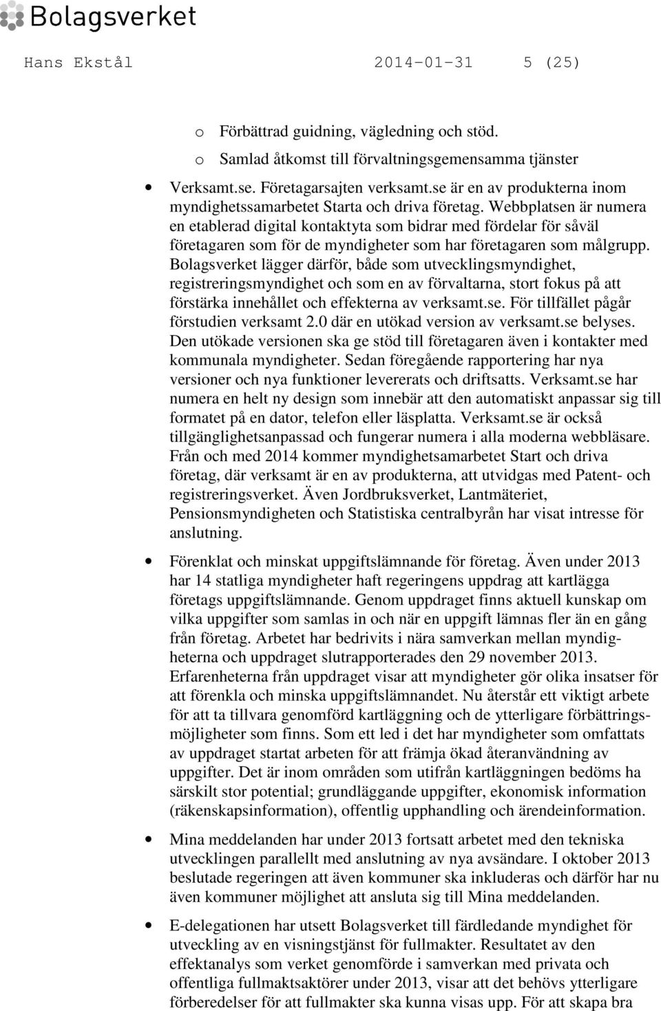 Webbplatsen är numera en etablerad digital kontaktyta som bidrar med fördelar för såväl företagaren som för de myndigheter som har företagaren som målgrupp.