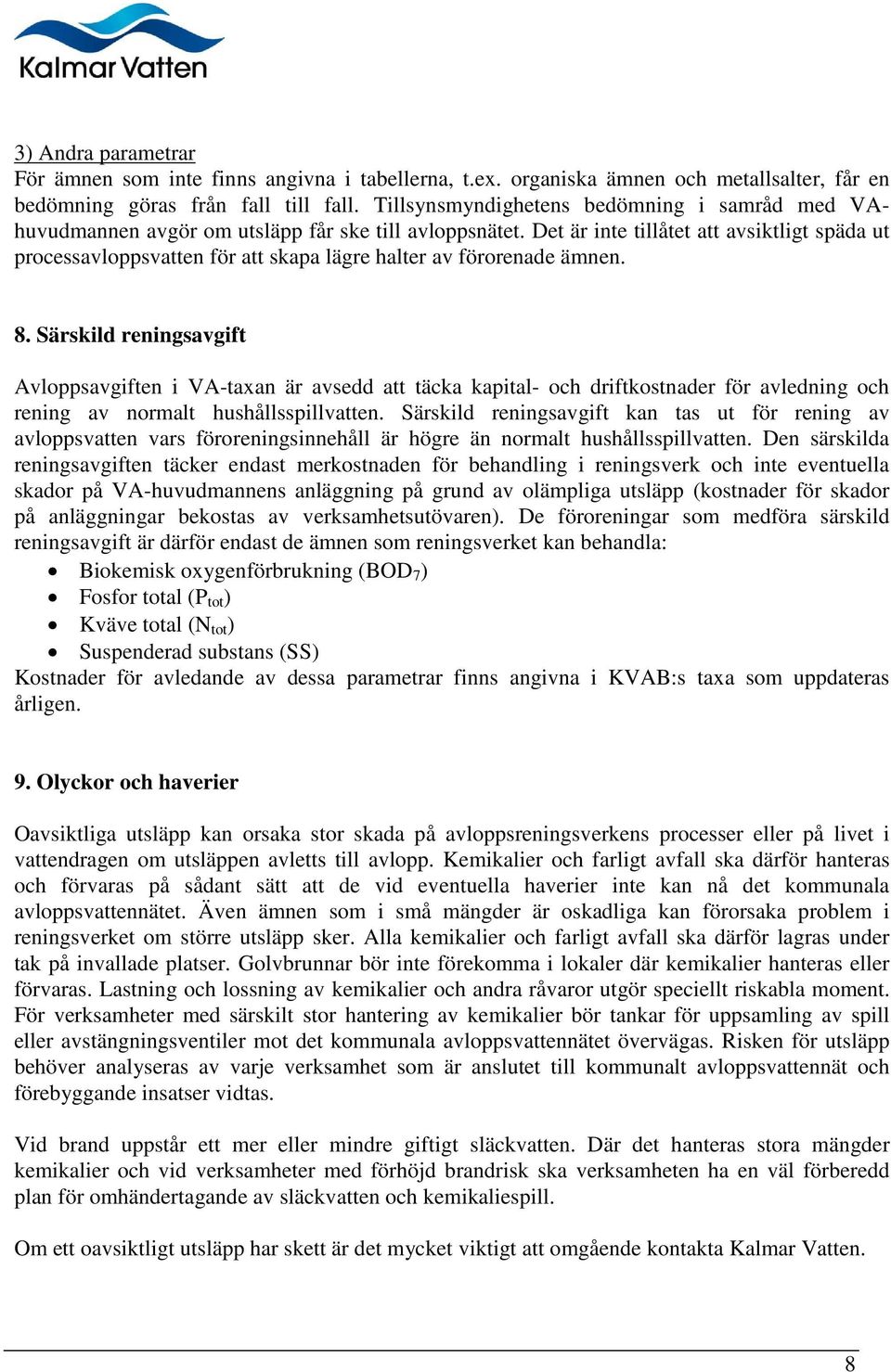 Det är inte tillåtet att avsiktligt späda ut processavloppsvatten för att skapa lägre halter av förorenade ämnen. 8.