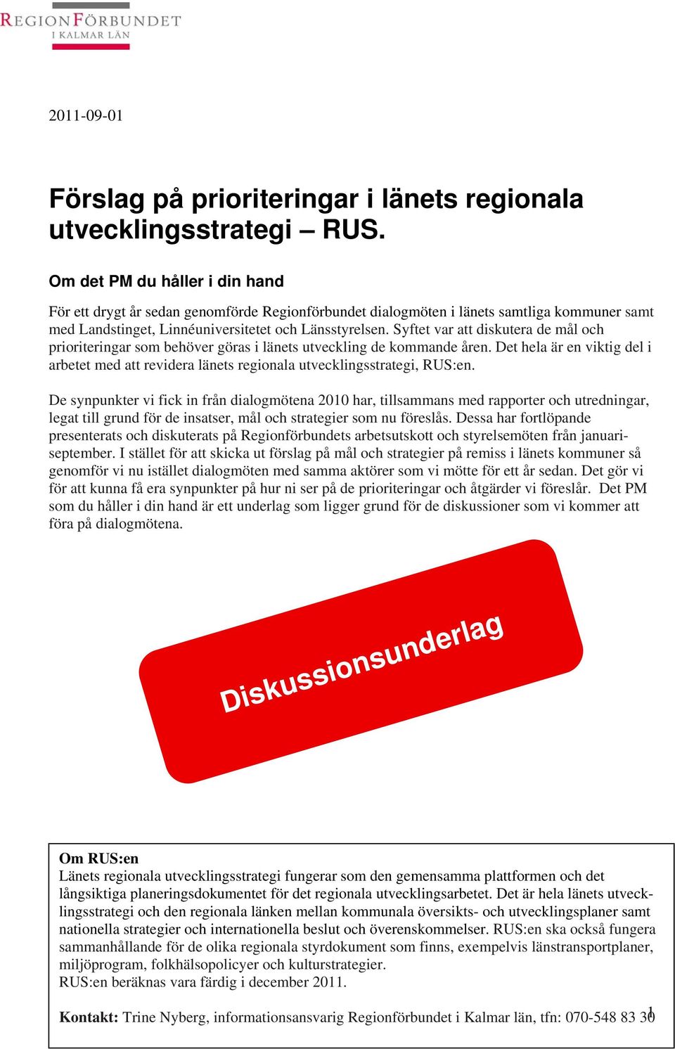 Syftet var att diskutera de mål och prioriteringar som behöver göras i länets utveckling de kommande åren.