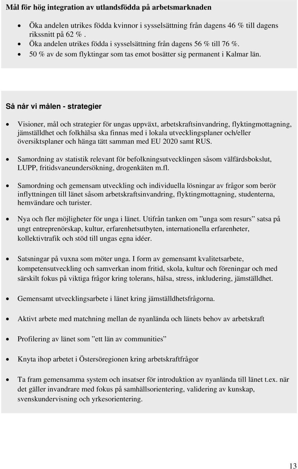 Så når vi målen - strategier Visioner, mål och strategier för ungas uppväxt, arbetskraftsinvandring, flyktingmottagning, jämställdhet och folkhälsa ska finnas med i lokala utvecklingsplaner och/eller