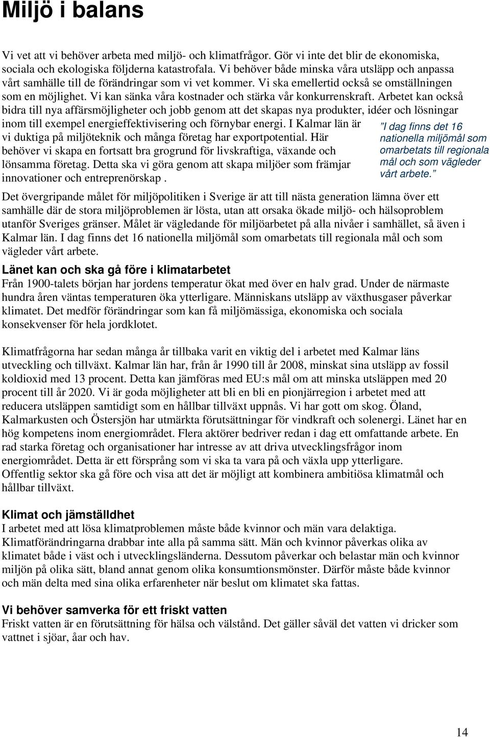 Vi kan sänka våra kostnader och stärka vår konkurrenskraft.