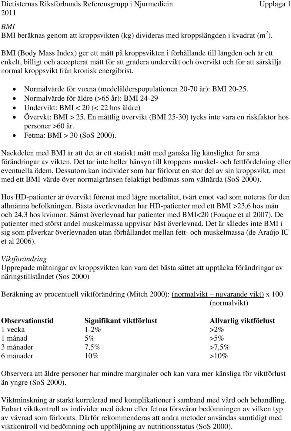 kroppsvikt från kronisk energibrist. Normalvärde för vuxna (medelålderspopulationen 20-70 år): BMI 20-25.