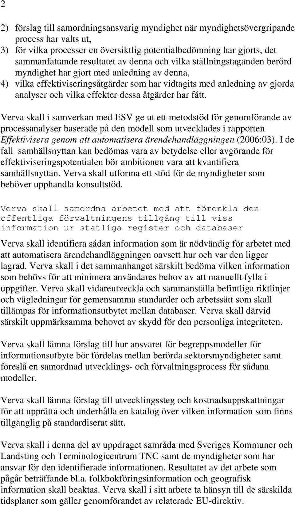 åtgärder har fått.