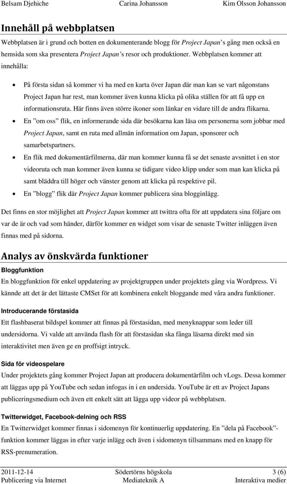få upp en informationsruta. Här finns även större ikoner som länkar en vidare till de andra flikarna.