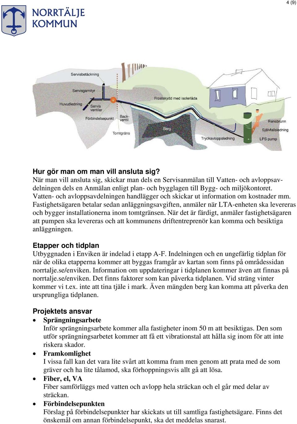 Vatten- och avloppsavdelningen handlägger och skickar ut information om kostnader mm.