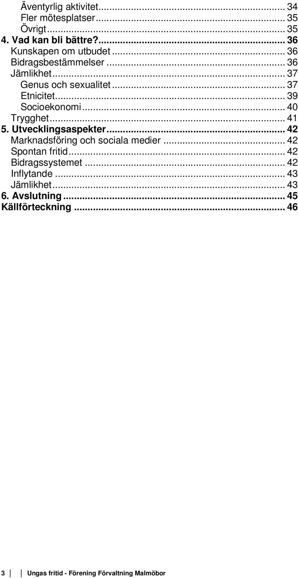 .. 41 5. Utvecklingsaspekter... 42 Marknadsföring och sociala medier... 42 Spontan fritid... 42 Bidragssystemet.