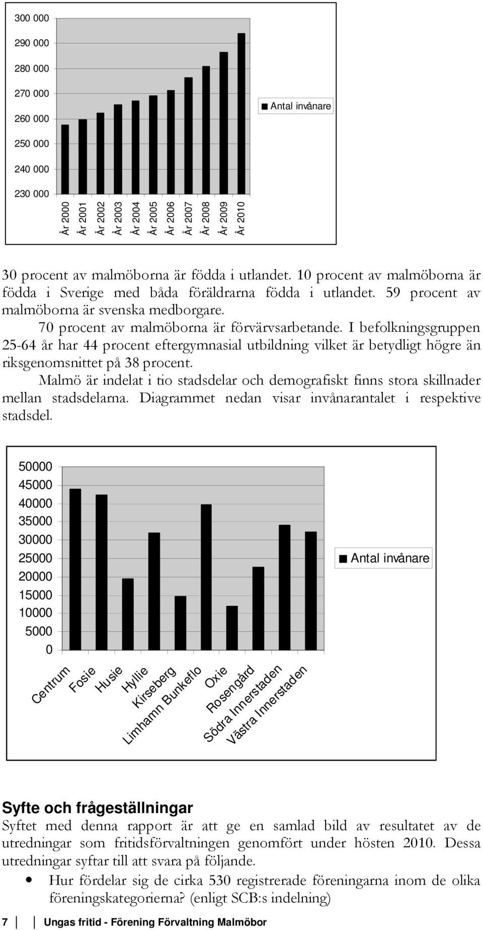 I befolkningsgruppen 25-64 år har 44 procent eftergymnasial utbildning vilket är betydligt högre än riksgenomsnittet på 38 procent.